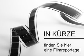 In Kürze finden Sie hier eine Filmreportage!